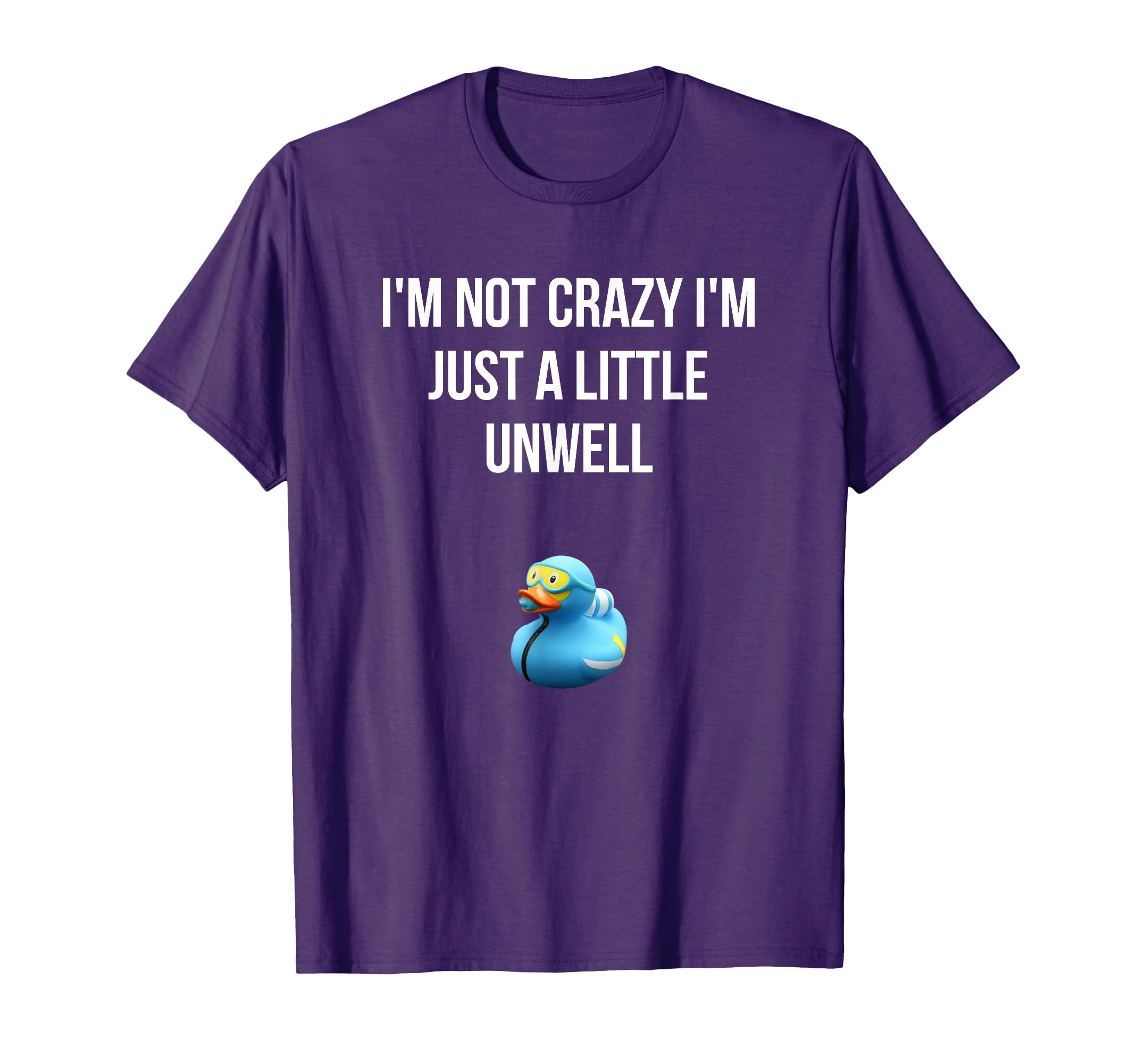 Crazy Blue Duck Im Not Crazy Im Just T-Shirt - Trendy Graphic Men Women - T-Shirt, Sweatshirt, Hoodie