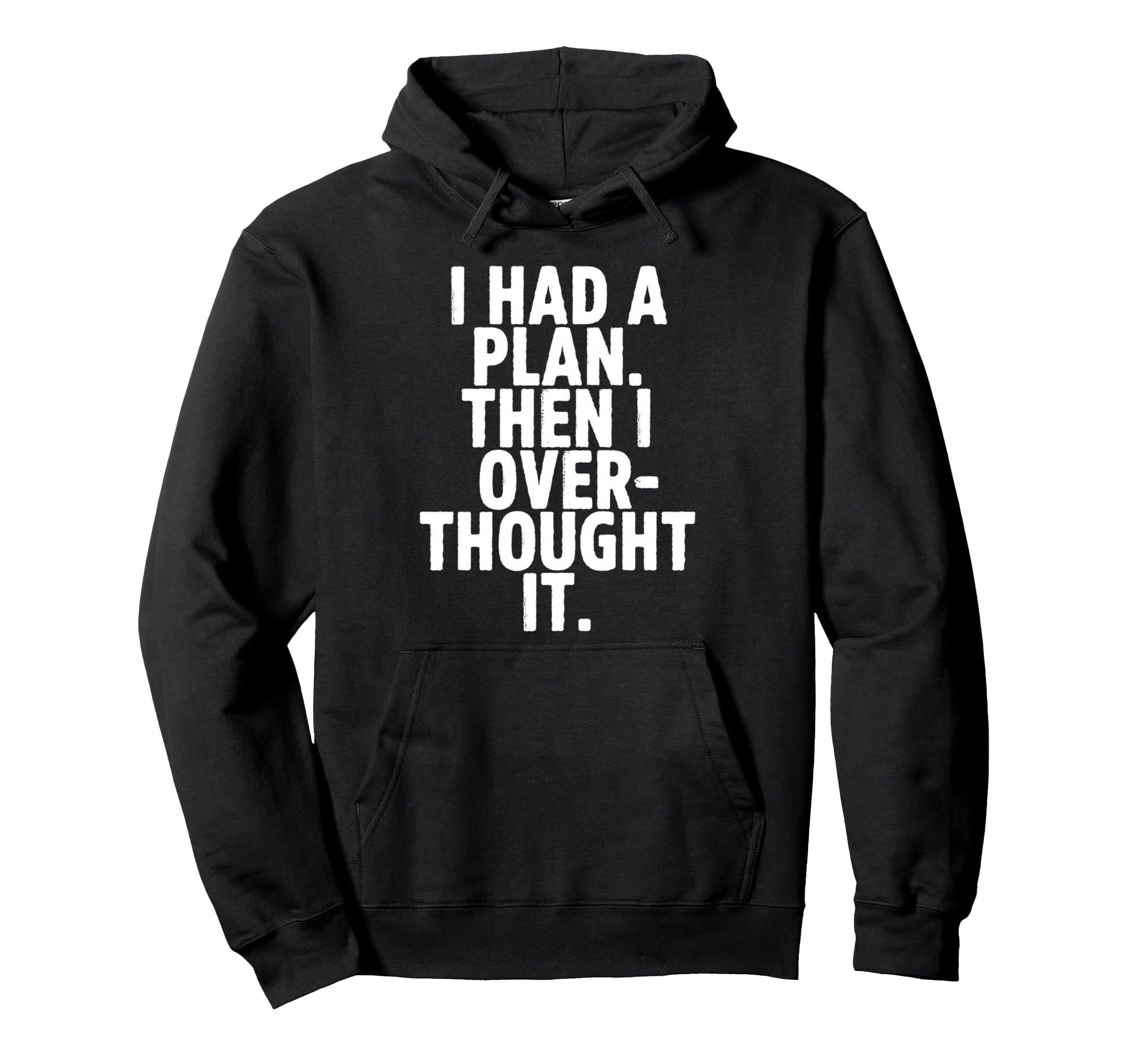 I Had Plan Then I Over Thought It Funny Hoodie - Graphic Print for Adults - T-Shirt, Sweatshirt, Hoodie