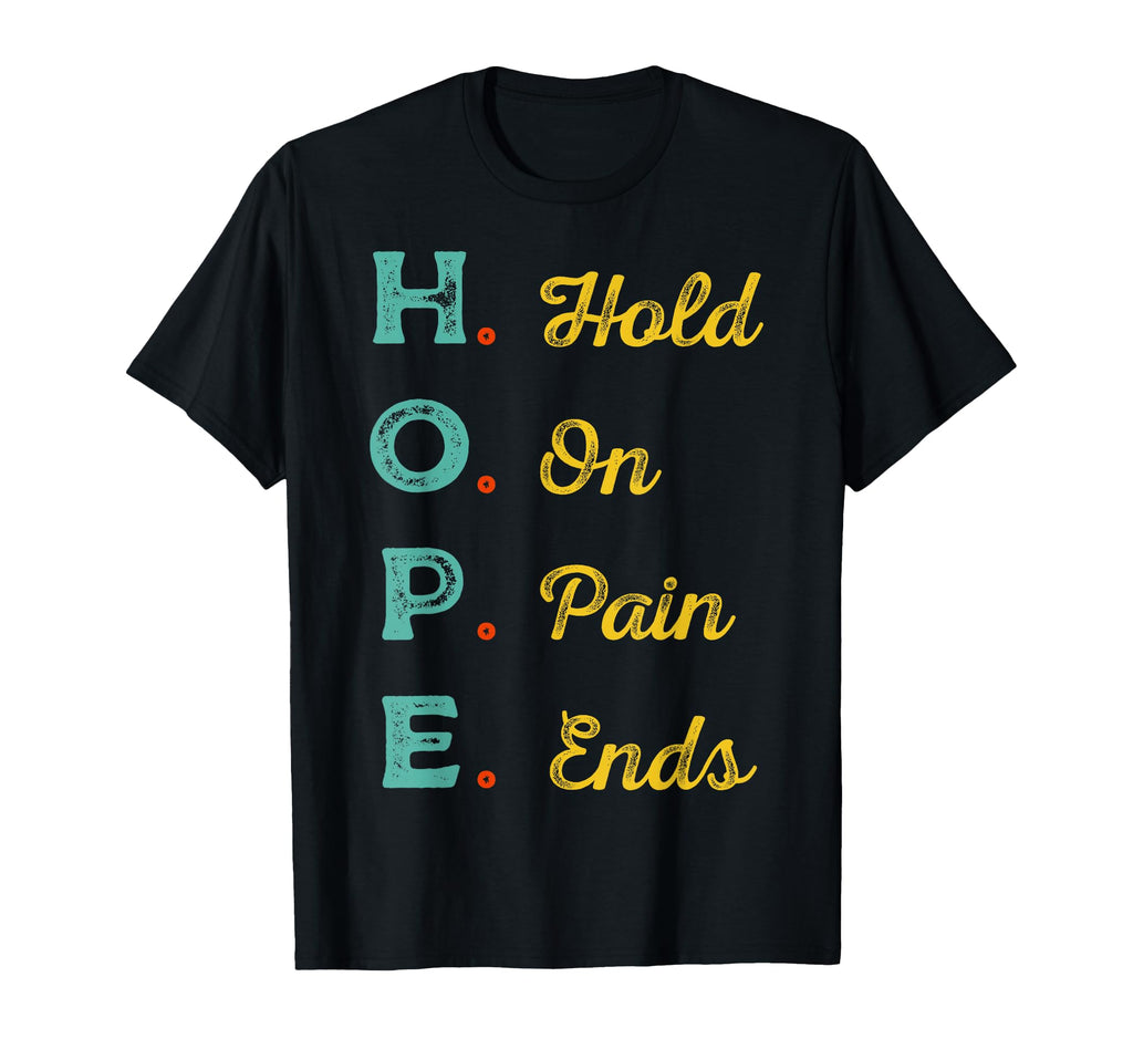 Hope H O P E Hold Pain Ends Mental T-Shirt - Aesthetic Graphic for Adults - T-Shirt, Sweatshirt, Hoodie