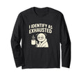 I Identify As Exhausted Funny Tired T-Shirt - Unique Graphic for Adults - T-Shirt, Sweatshirt, Hoodie