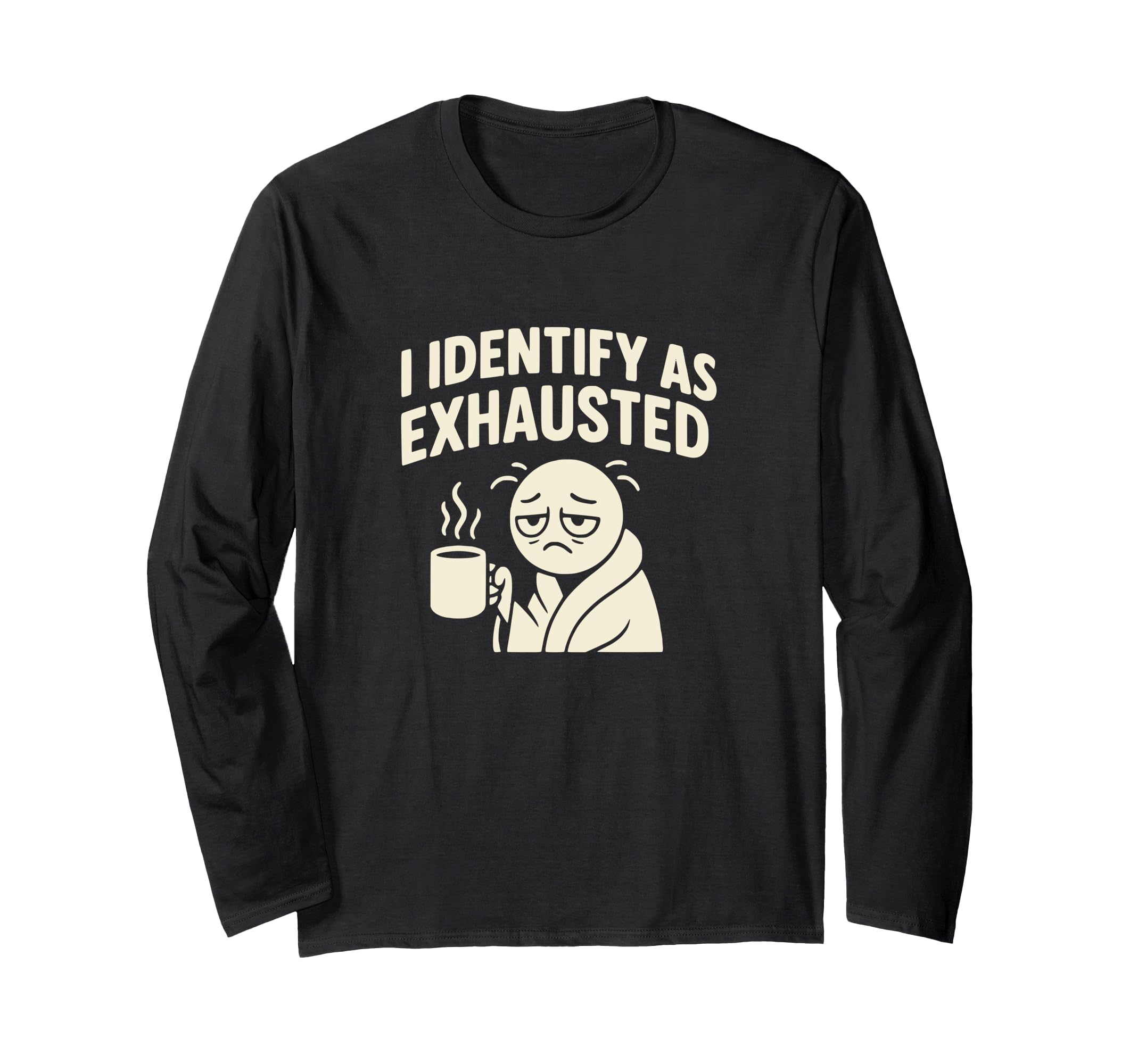 I Identify As Exhausted Funny Tired T-Shirt - Unique Graphic for Adults - T-Shirt, Sweatshirt, Hoodie