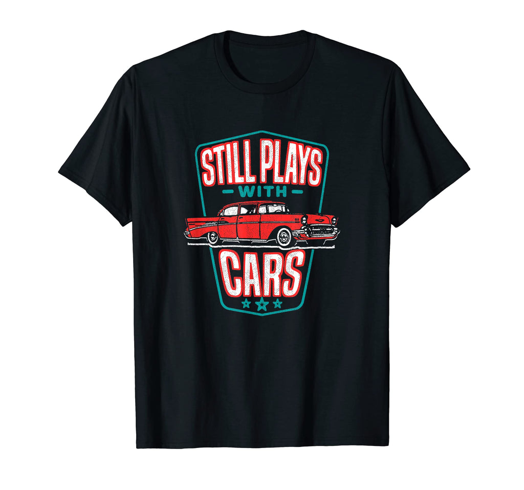 Still Plays Cars 57 Automobile Auto Gift T-Shirt - Trendy Graphic Men Women - T-Shirt, Sweatshirt, Hoodie
