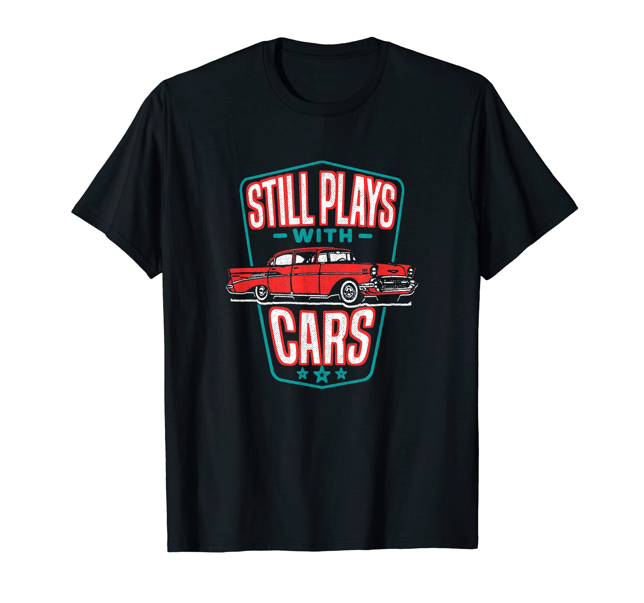 Still Plays Cars 57 Automobile Auto Gift T-Shirt - Trendy Graphic Men Women - T-Shirt, Sweatshirt, Hoodie