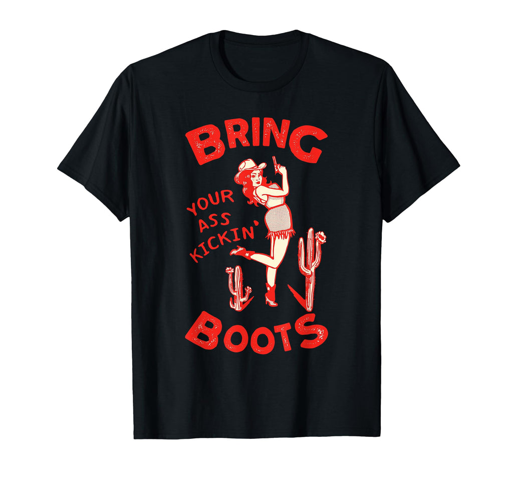 Bring Your Ass Kicking Boots Country T-Shirt - Graphic Print Unisex - T-Shirt, Sweatshirt, Hoodie