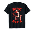 Bring Your Ass Kicking Boots Country T-Shirt - Graphic Print Unisex - T-Shirt, Sweatshirt, Hoodie