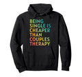 Being Single Is Cheaper Than Couples Hoodie - Novelty Apparel for Adults - T-Shirt, Sweatshirt, Hoodie