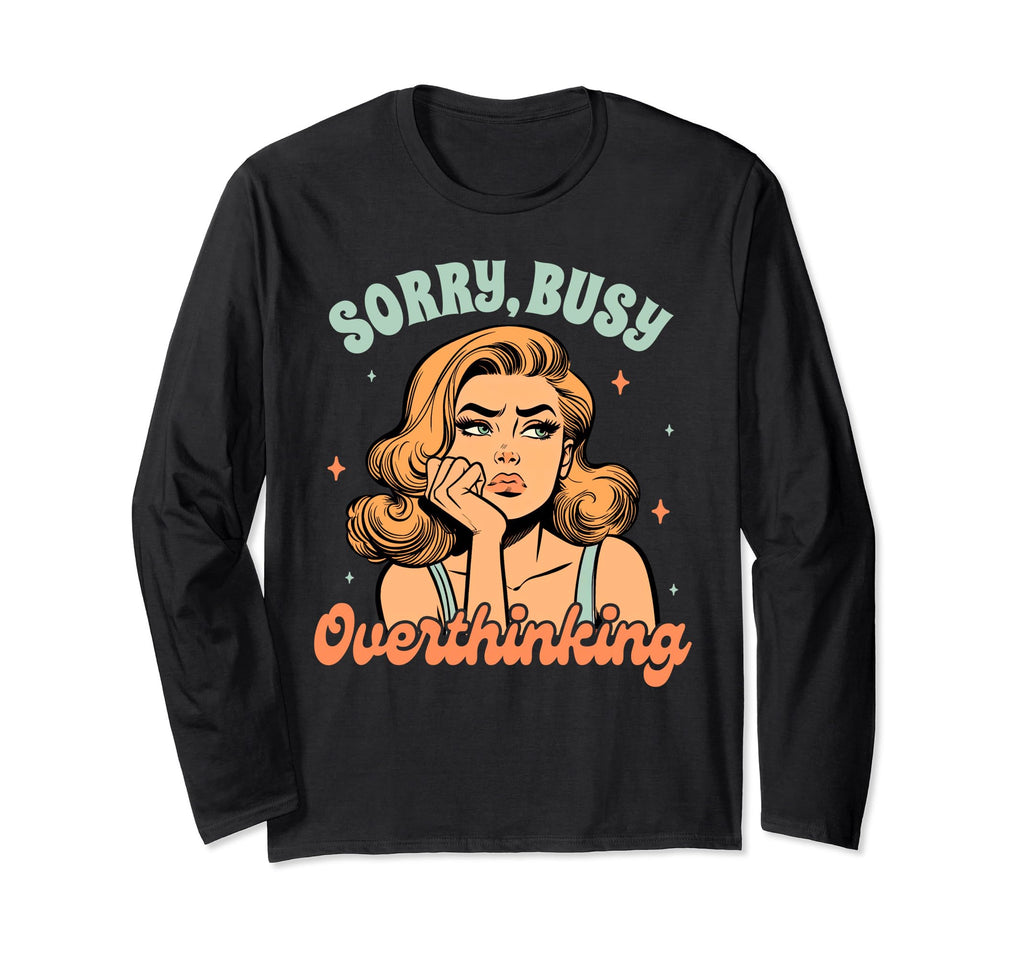 Overthinker Anxiety Depression Sorry T-Shirt - Custom Art Print for Adults - T-Shirt, Sweatshirt, Hoodie