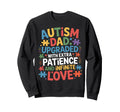 Autism Dad Patience Father Sweatshirt - Casual Everyday Wear Men Women - T-Shirt, Sweatshirt, Hoodie