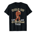 Bigfoot Anxiety Overthinking Hold T-Shirt - Streetwear Style for Adults - T-Shirt, Sweatshirt, Hoodie