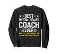Best Mental Health Coach Ever Funny Sweatshirt - Fun Novelty Design Unisex - T-Shirt, Sweatshirt, Hoodie
