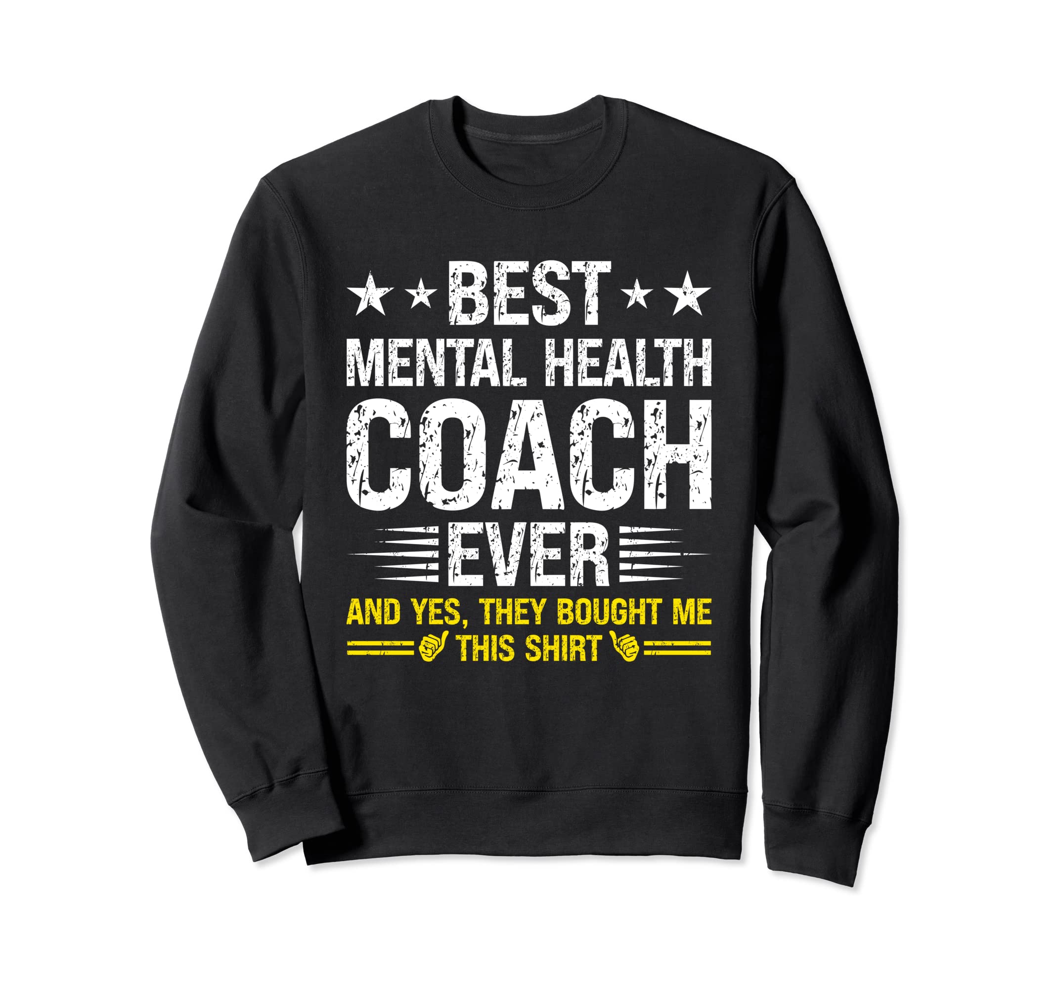Best Mental Health Coach Ever Funny Sweatshirt - Fun Novelty Design Unisex - T-Shirt, Sweatshirt, Hoodie