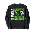 I Wear Green My Sister Mental Sweatshirt - Casual Everyday Wear Men Women - T-Shirt, Sweatshirt, Hoodie