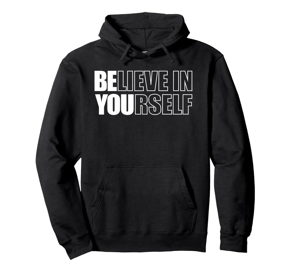 Believe Yourself Motivational Inspiration Hoodie - Trendy Graphic Unisex - T-Shirt, Sweatshirt, Hoodie