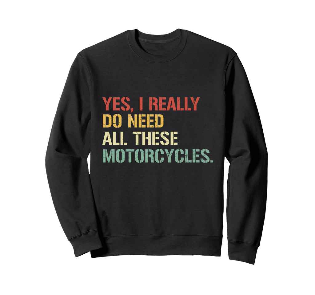 Yes I Really Do Need All These Sweatshirt - Novelty Apparel Men Women - T-Shirt, Sweatshirt, Hoodie