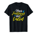 Your Feelings Are Valid Mental Health T-Shirt - Aesthetic Graphic Unisex - T-Shirt, Sweatshirt, Hoodie