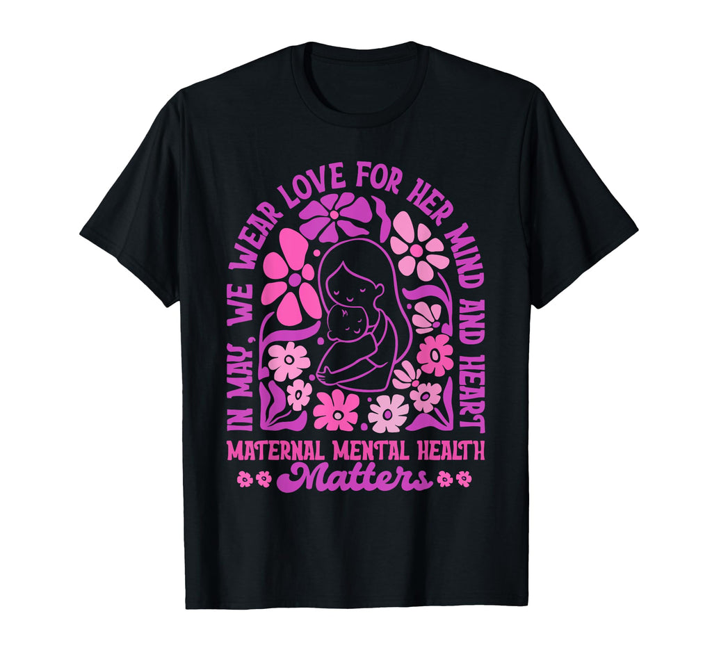 Flower Maternal Mental Health Matters T-Shirt - Streetwear Style Men Women - T-Shirt, Sweatshirt, Hoodie