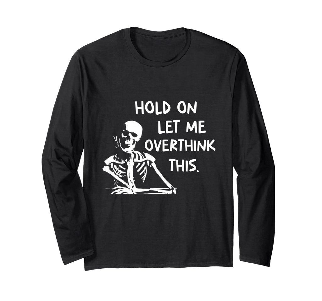 Overthinker Hold Let Me Overthink This T-Shirt - Streetwear Style Unisex - T-Shirt, Sweatshirt, Hoodie