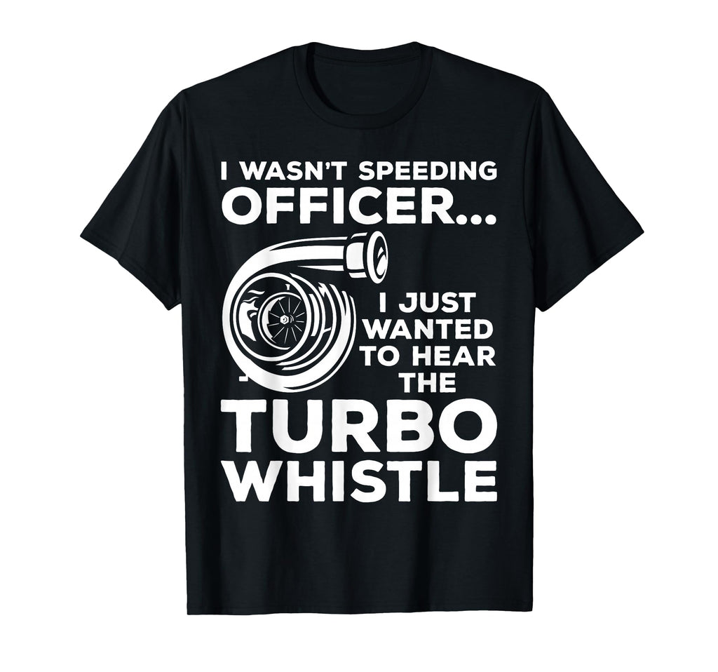 Wanted To Hear Turbo Whistle Tuning Car Guy T-Shirt - Graphic Print Unisex - T-Shirt, Sweatshirt, Hoodie