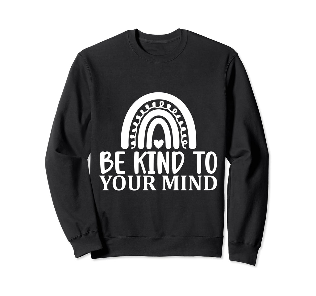 Be Kind To Your Mind Mental Sweatshirt - Casual Everyday Wear for Adults - T-Shirt, Sweatshirt, Hoodie