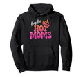 Long Live Hot Moms Funny Mom Hoodie - Novelty Apparel Unisex - T-Shirt, Sweatshirt, Hoodie