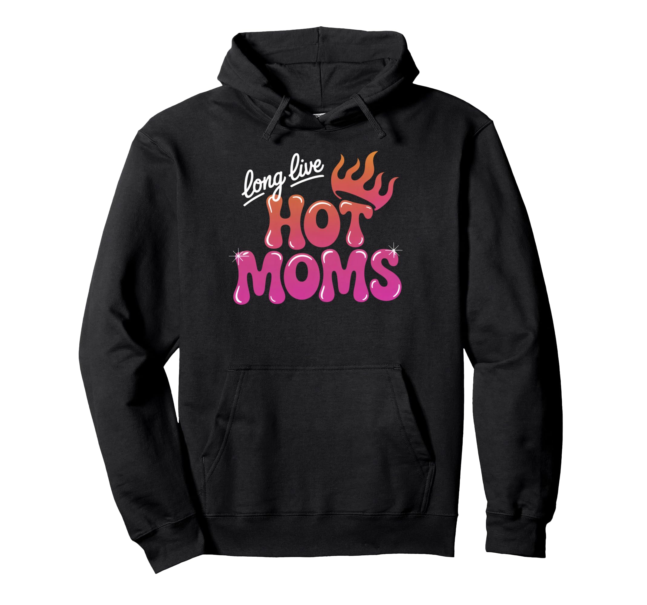 Long Live Hot Moms Funny Mom Hoodie - Novelty Apparel Unisex - T-Shirt, Sweatshirt, Hoodie