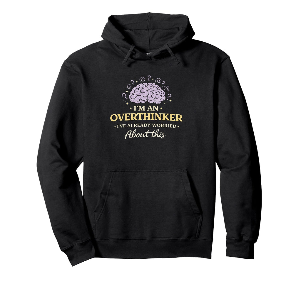 Im Overthinker Ive Already Worried Hoodie - Custom Art Print Men Women - T-Shirt, Sweatshirt, Hoodie