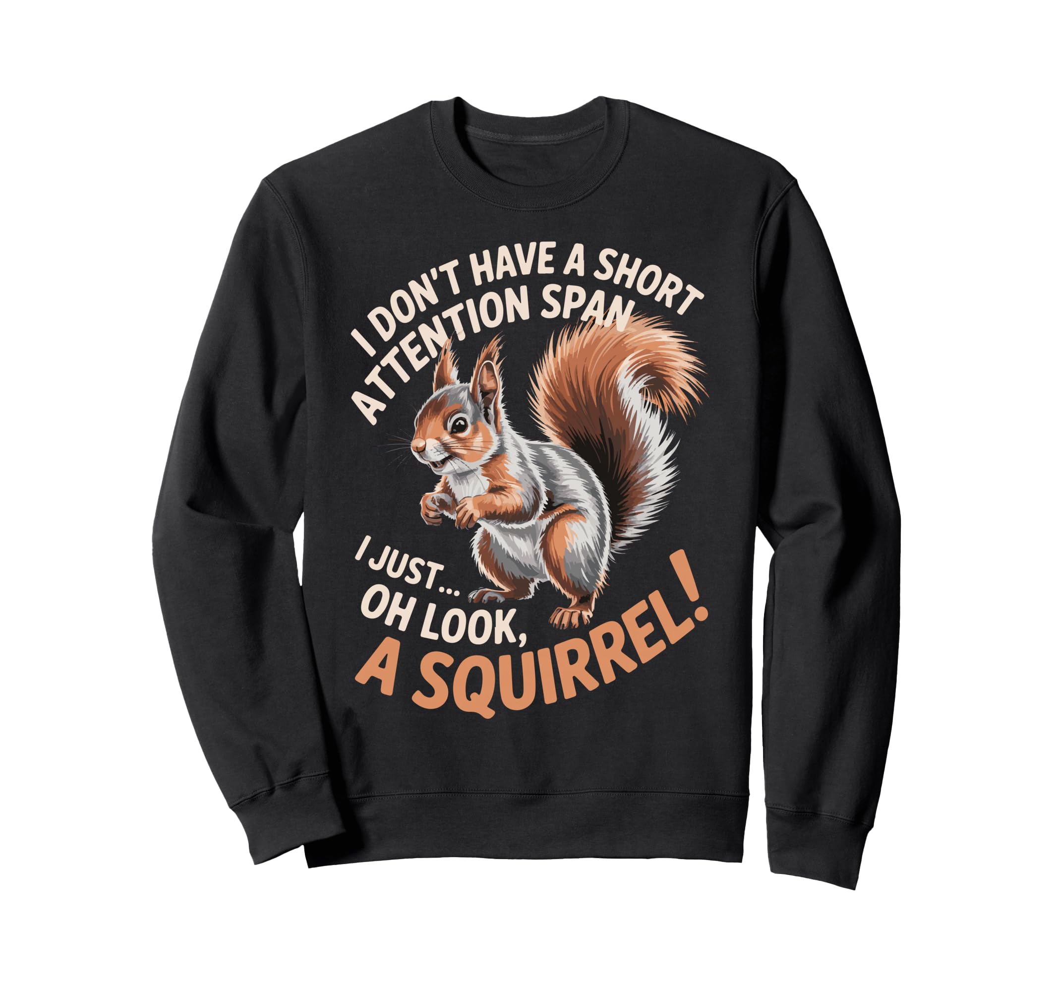 I Dont Have Short Attention Span Sweatshirt - Unique Graphic for Adults - T-Shirt, Sweatshirt, Hoodie