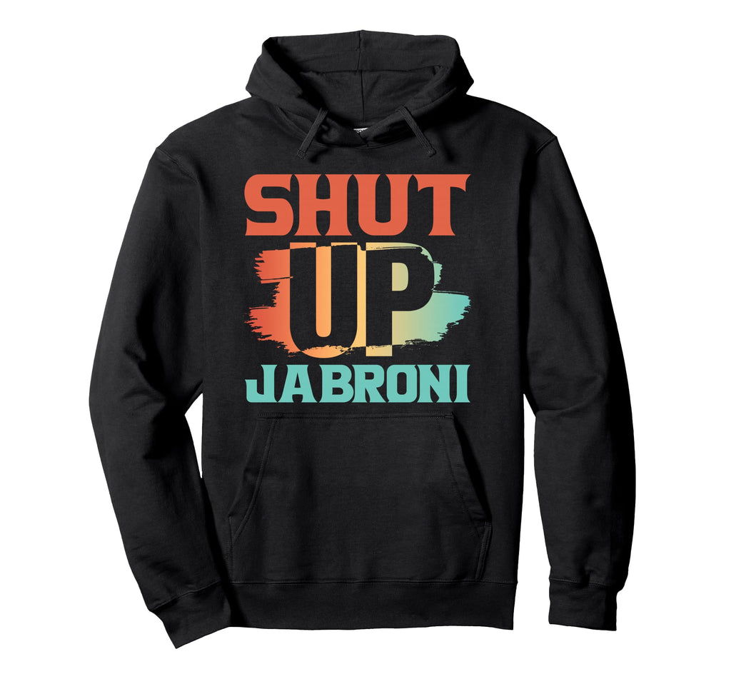 Shut Up Jabroni Brush Stroke Hoodie - Unique Graphic for Adults - T-Shirt, Sweatshirt, Hoodie