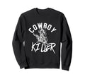 Cowboy Killer Cowboy Gifts Cowboy Sweatshirt - Minimalist Print Unisex - T-Shirt, Sweatshirt, Hoodie