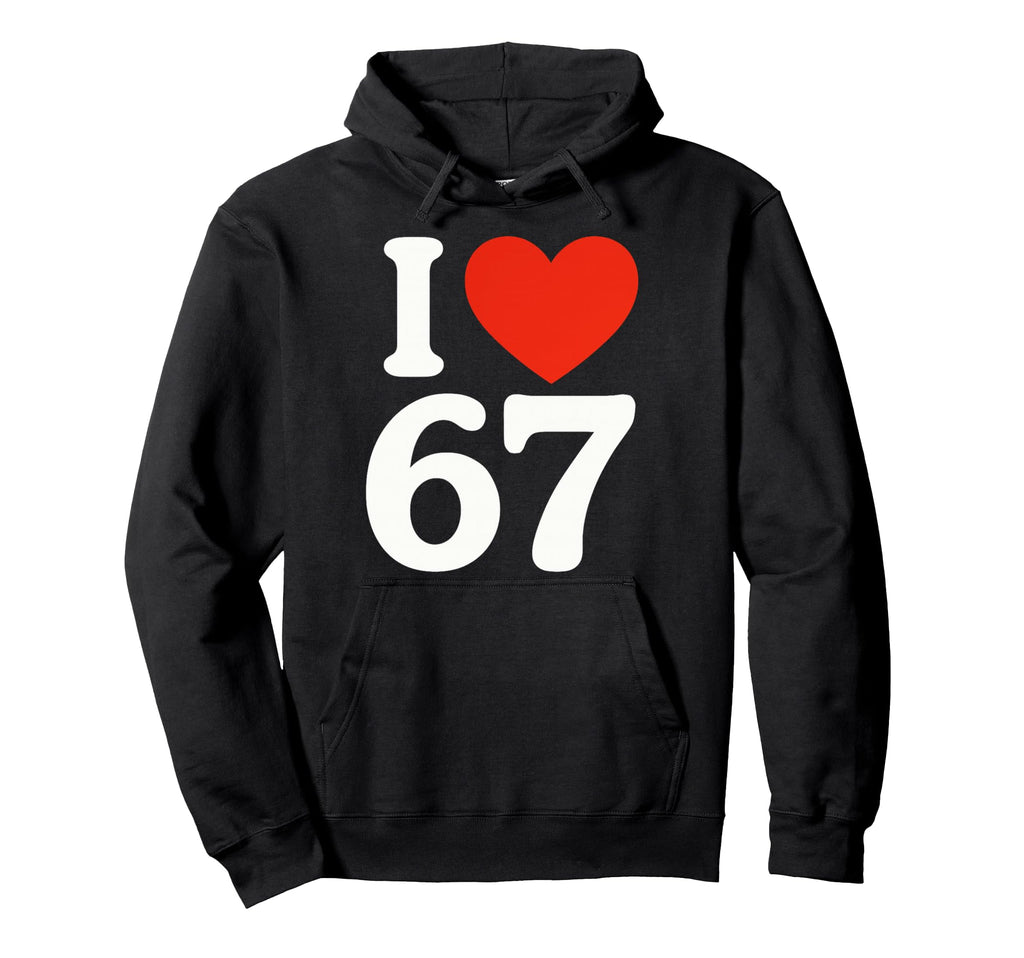 67 Meme I Love Six Seven Hoodie - Casual Everyday Wear Unisex - T-Shirt, Sweatshirt, Hoodie