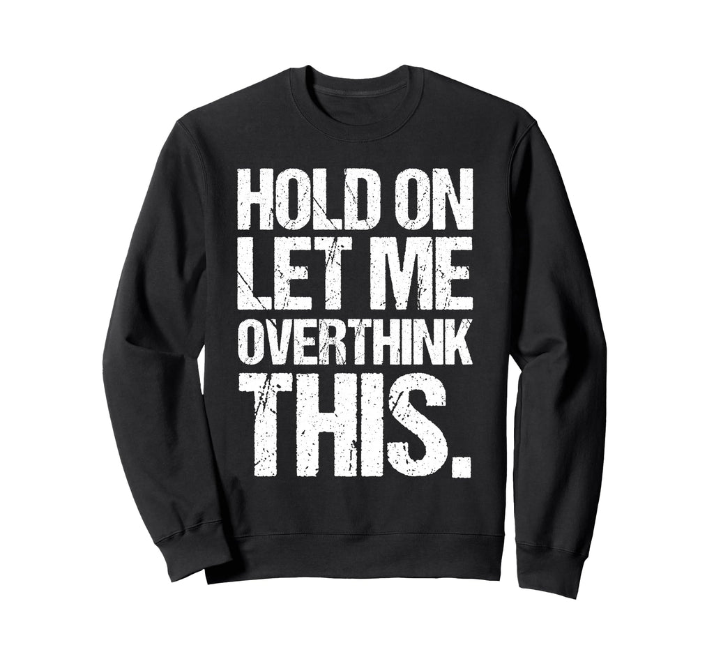 Overthinker Distressed Sweatshirt - Fun Novelty Design for Adults - T-Shirt, Sweatshirt, Hoodie