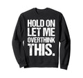 Overthinker Distressed Sweatshirt - Fun Novelty Design for Adults - T-Shirt, Sweatshirt, Hoodie