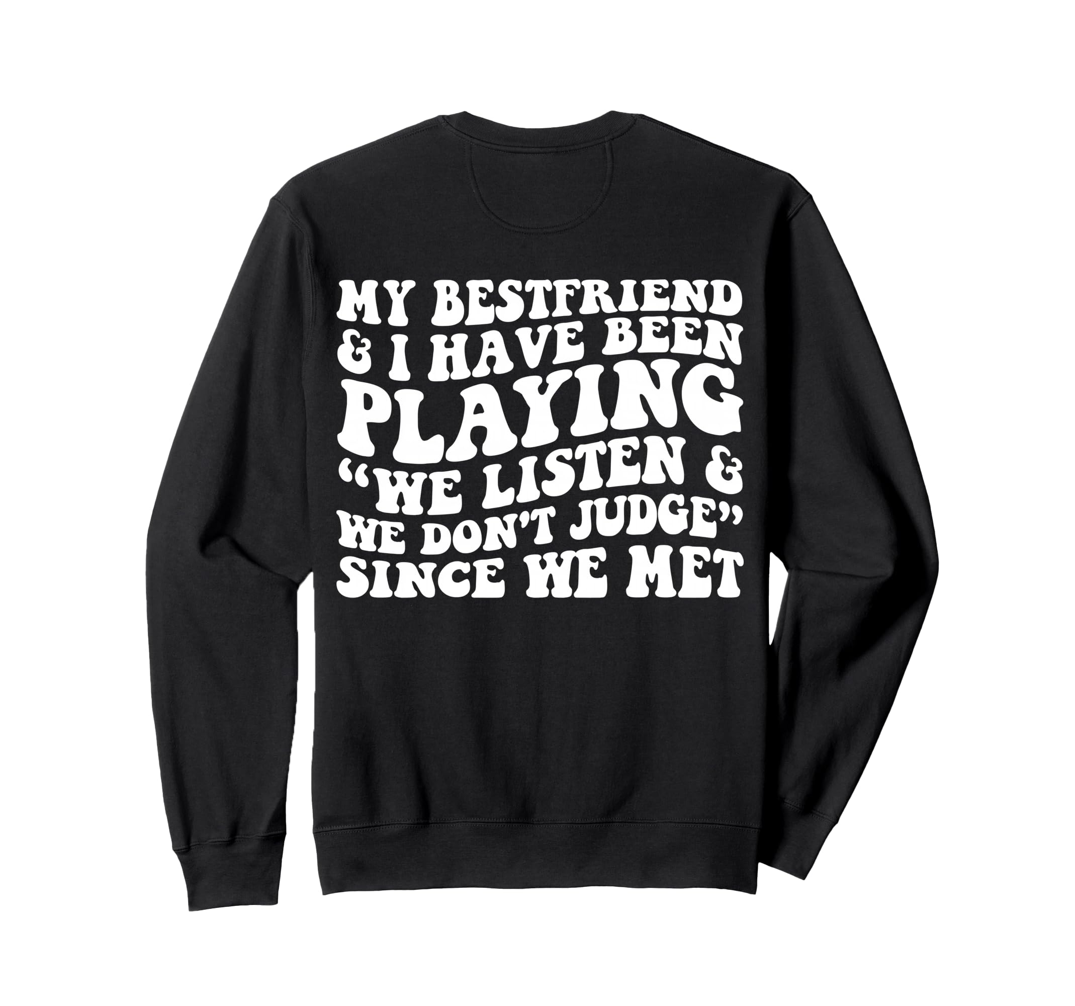 My Bestfriend I Listen We Dont Sweatshirt - Custom Art Print Men Women - T-Shirt, Sweatshirt, Hoodie