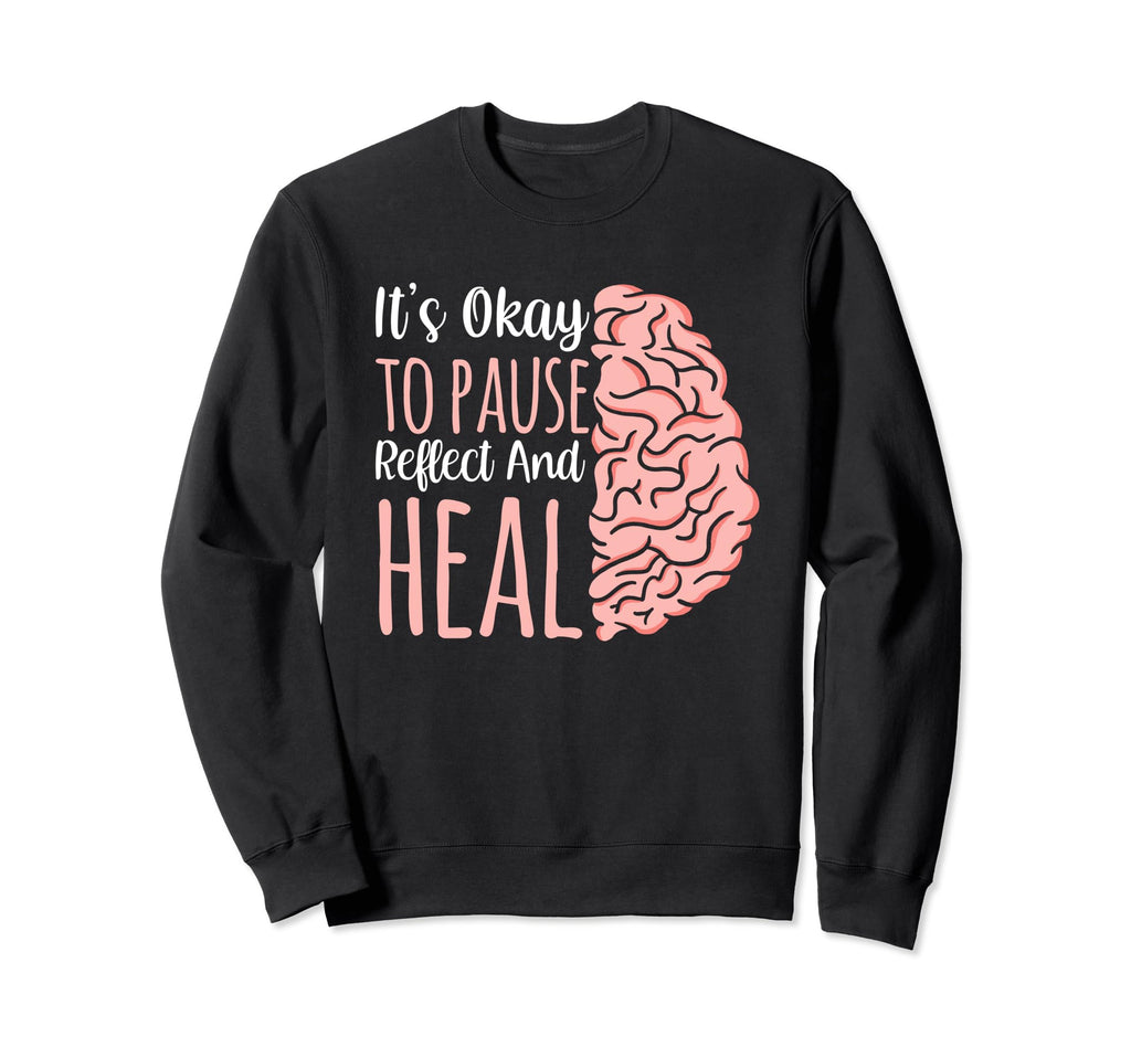 Its Okay To Pause Reflect And Heal Sweatshirt - Custom Art Print Men Women - T-Shirt, Sweatshirt, Hoodie