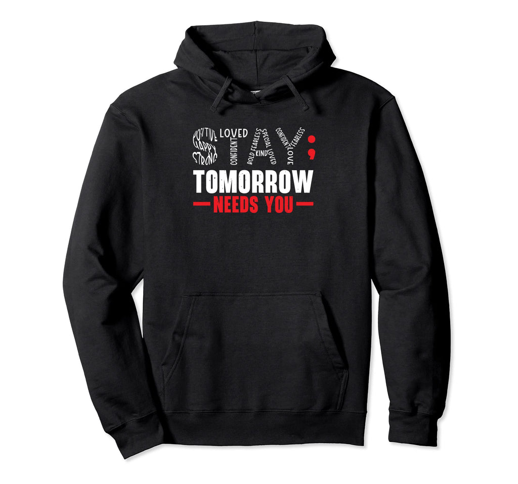 Stay Tomorrow Needs You Mental Health Hoodie - Graphic Print Men Women - T-Shirt, Sweatshirt, Hoodie
