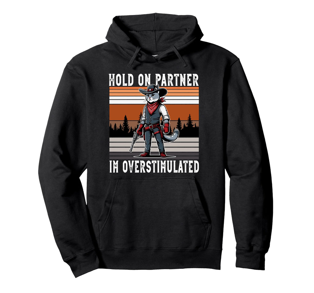 Hold Partner Im Overstimulated Western Hoodie - Unique Graphic for Adults - T-Shirt, Sweatshirt, Hoodie