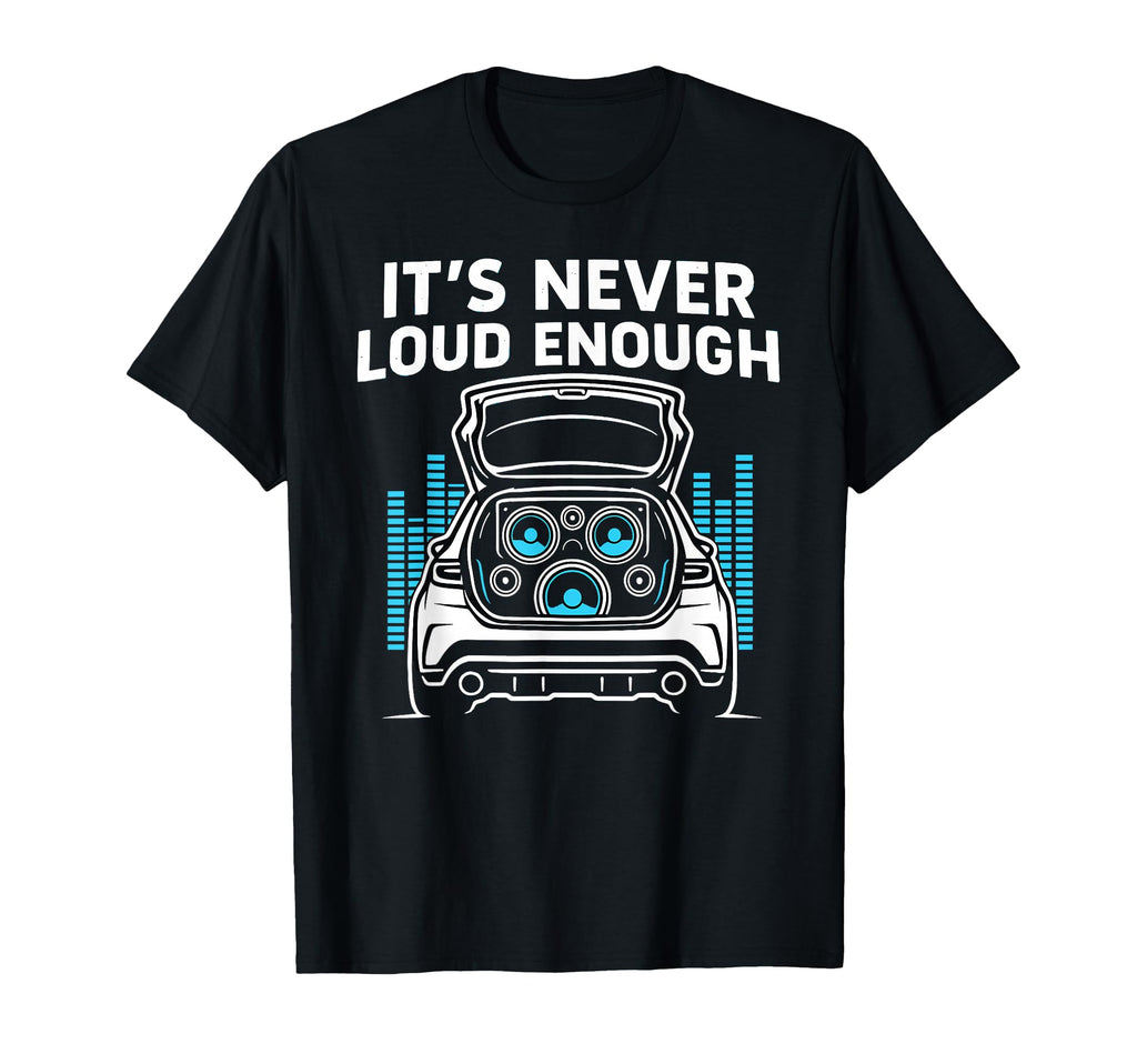 Basshead Trunk Build Its Never Loud T-Shirt - Trendy Graphic for Adults - T-Shirt, Sweatshirt, Hoodie