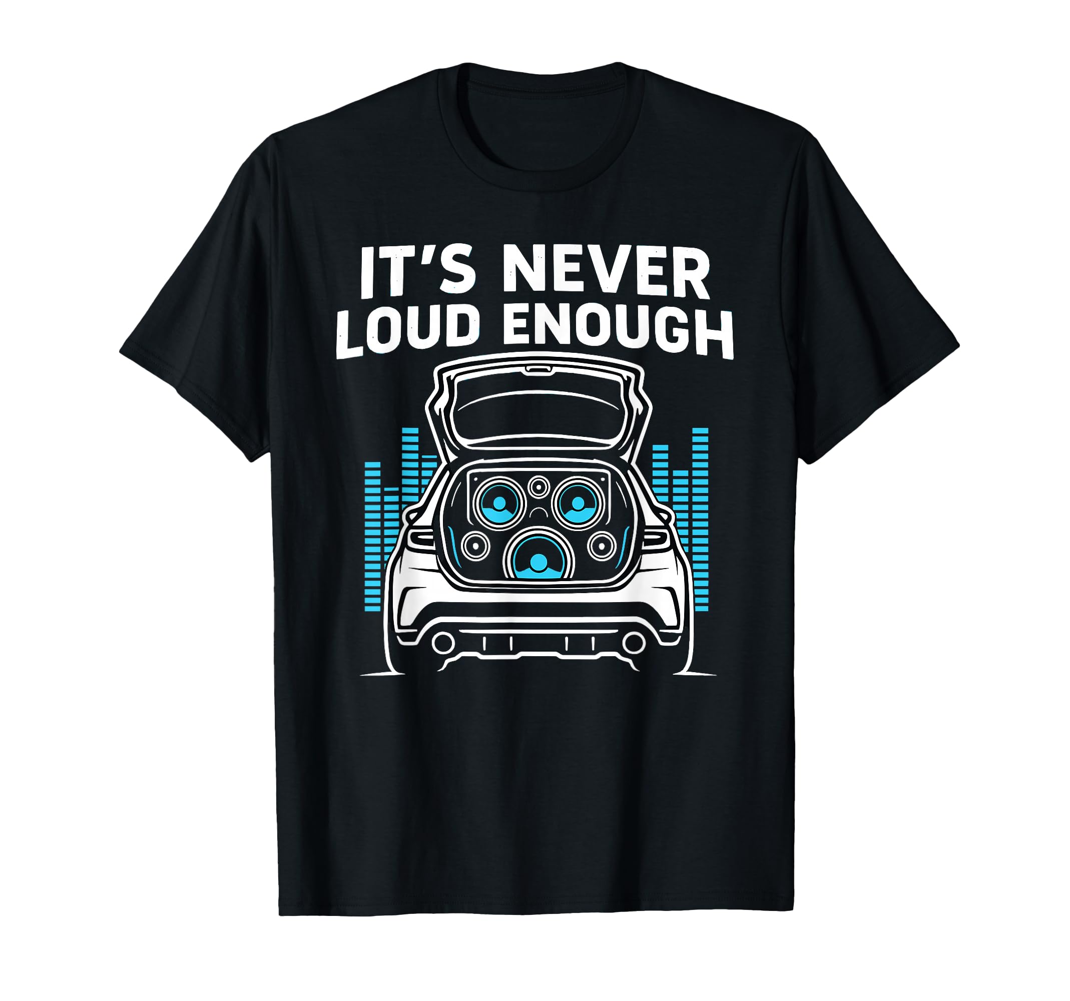 Basshead Trunk Build Its Never Loud T-Shirt - Aesthetic Graphic Men Women - T-Shirt, Sweatshirt, Hoodie