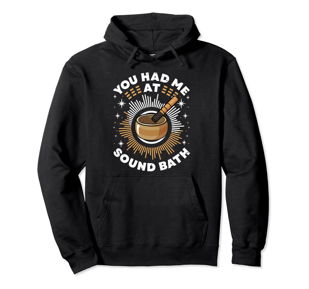 Singing Bowl You Had Me Sound Bath Hoodie - Fun Novelty Design Men Women - T-Shirt, Sweatshirt, Hoodie
