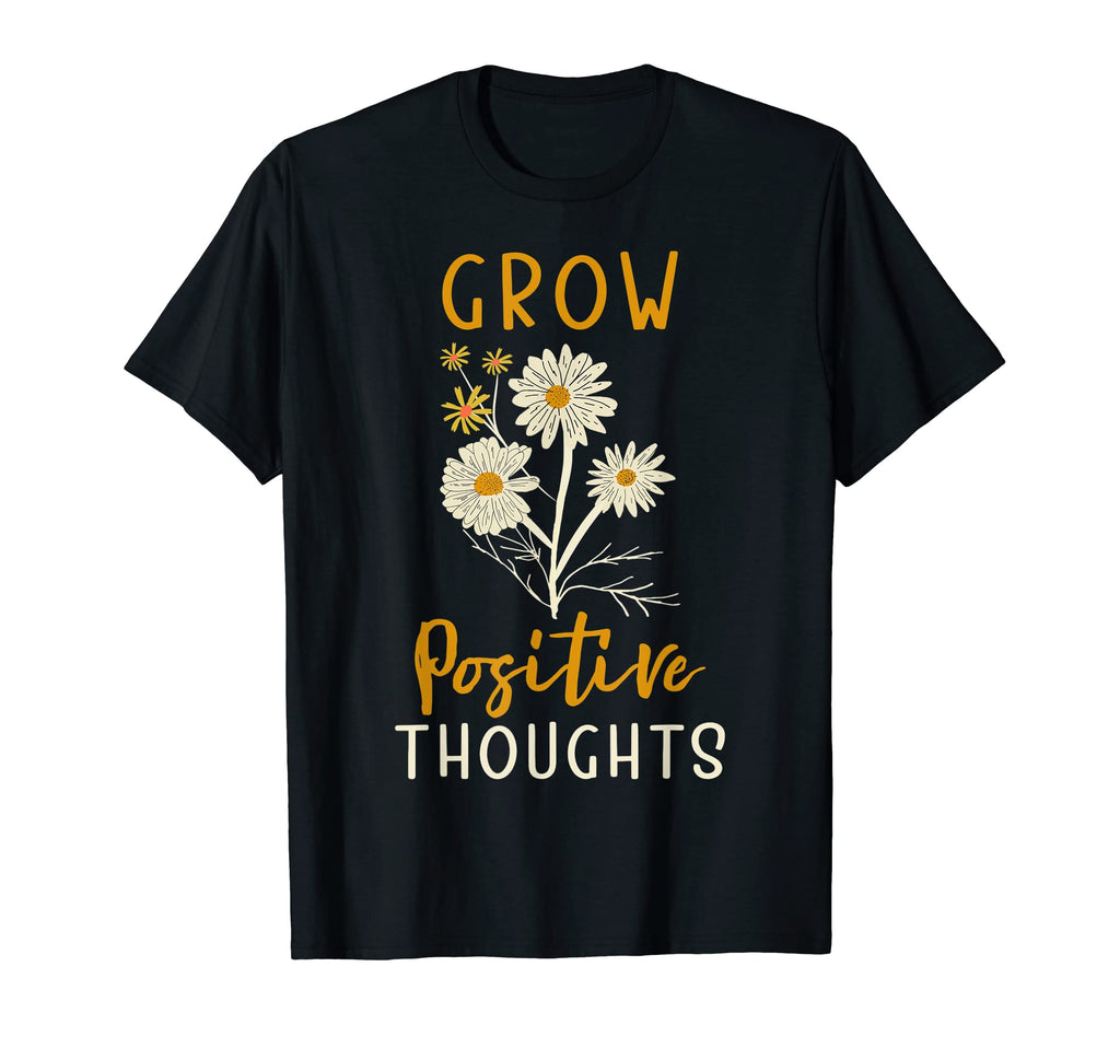 Grow Positive Thoughts Anxiety Mental T-Shirt - Novelty Apparel Men Women - T-Shirt, Sweatshirt, Hoodie