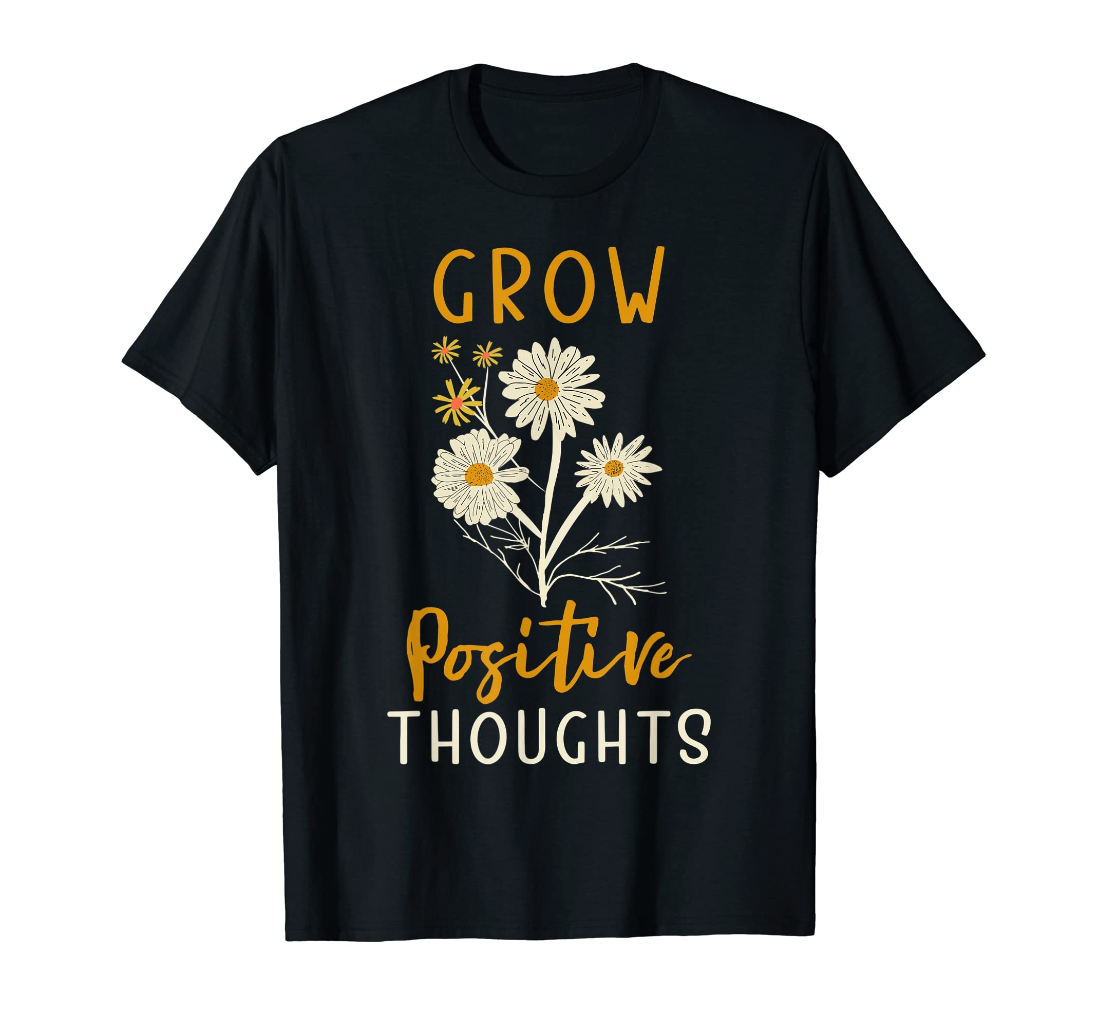 Grow Positive Thoughts Anxiety Mental T-Shirt - Novelty Apparel Men Women - T-Shirt, Sweatshirt, Hoodie