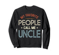 My Favorite People Call Me Uncle Sweatshirt - Streetwear Style for Adults - T-Shirt, Sweatshirt, Hoodie