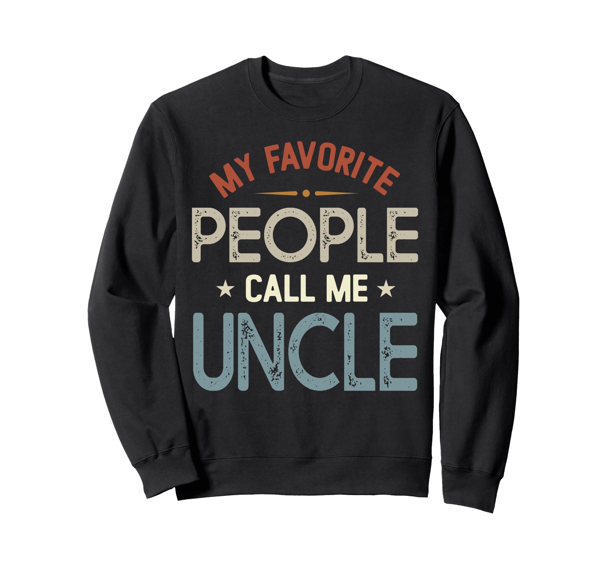 My Favorite People Call Me Uncle Sweatshirt - Streetwear Style for Adults - T-Shirt, Sweatshirt, Hoodie