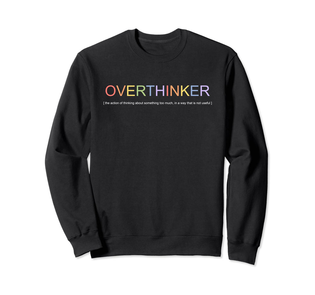 Overthinker I Think I Think Too Sweatshirt - Custom Art Print for Adults - T-Shirt, Sweatshirt, Hoodie