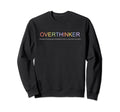 Overthinker I Think I Think Too Sweatshirt - Custom Art Print for Adults - T-Shirt, Sweatshirt, Hoodie
