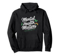 Mental Health Matters Mental Hoodie - Casual Everyday Wear for Adults - T-Shirt, Sweatshirt, Hoodie