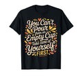 Cant Pour From Empty Cup Self Care T-Shirt - Trendy Graphic for Adults - T-Shirt, Sweatshirt, Hoodie