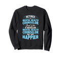 Only Way Happier Retired Mental Health Sweatshirt - Unique Graphic Unisex - T-Shirt, Sweatshirt, Hoodie