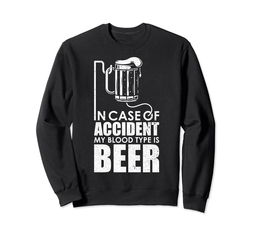 Funny My Blood Type Is Beer Sweatshirt - Fun Novelty Design for Adults - T-Shirt, Sweatshirt, Hoodie