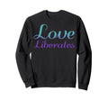 Love Liberates Mental Health Awareness Sweatshirt - Unique Graphic Unisex - T-Shirt, Sweatshirt, Hoodie